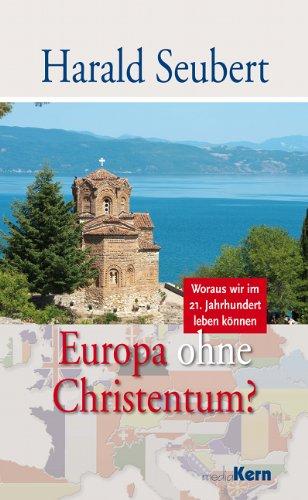 Europa ohne Christentum?: Woraus wir im 21. Jahrhundert leben können