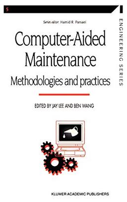 Computer-aided Maintenance: Methodologies and Practices (Manufacturing Systems Engineering Series, 5, Band 5)