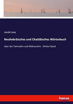 Neuhebräisches und Chaldäisches Wörterbuch: über die Talmudim und Midraschim - Dritter Band