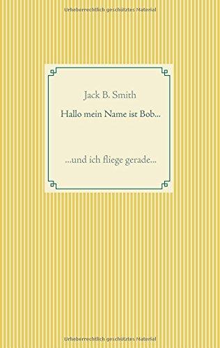 Hallo mein Name ist Bob .: und ich fliege gerade