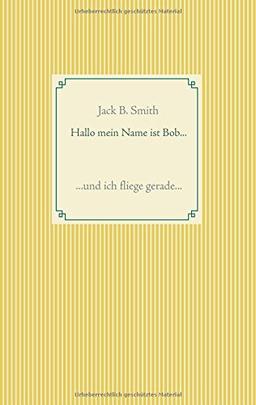 Hallo mein Name ist Bob .: und ich fliege gerade