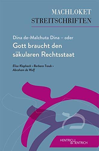 Dina de-Malchuta Dina - oder Gott braucht den säkularen Rechtsstaat (Machloket/Streitschriften: Herausgegeben von Elisa Klapheck)