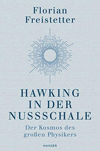 Hawking in der Nussschale: Der Kosmos des großen Physikers