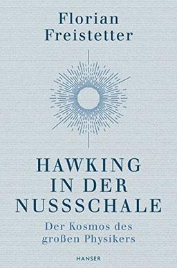 Hawking in der Nussschale: Der Kosmos des großen Physikers