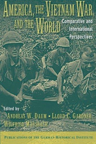 America, the Vietnam War, and the World: Comparative and International Perspectives (Publications of the German Historical Institute)