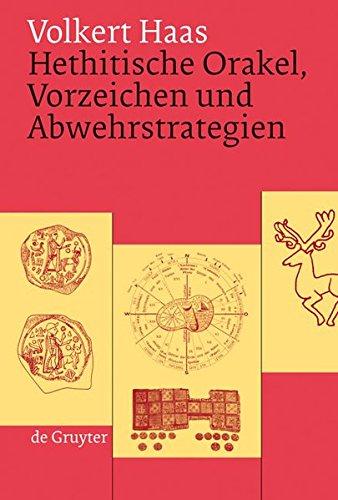 Hethitische Orakel, Vorzeichen und Abwehrstrategien: Ein Beitrag zur hethitischen Kulturgeschichte