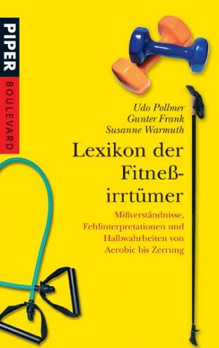 Lexikon der Fitneßirrtümer: Mißverständnisse, Fehlinterpretationen und Halbwahrheiten von Aerobic bis Zerrung