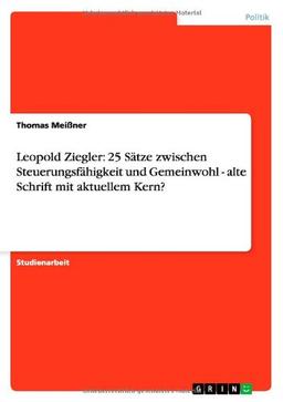 Leopold Ziegler: 25 Sätze zwischen Steuerungsfähigkeit und Gemeinwohl - alte Schrift mit aktuellem Kern?