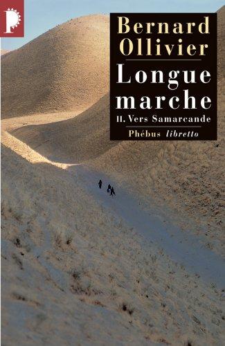 Longue marche : à pied de la Méditerranée jusqu'en Chine par la Route de la soie. Vol. 2. Vers Samarcande