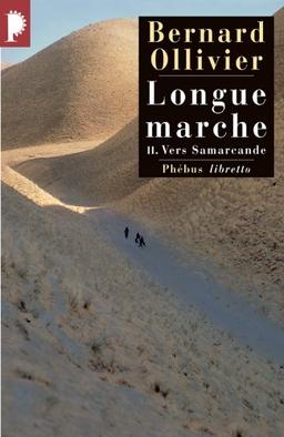 Longue marche : à pied de la Méditerranée jusqu'en Chine par la Route de la soie. Vol. 2. Vers Samarcande