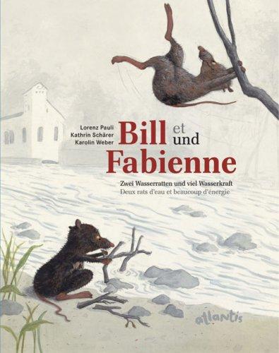 Bill und Fabienne / Bill et Fabienne: Zwei Wasserratten und viel Wasserkraft-Deux rats d'eau et beaucoup d'energie