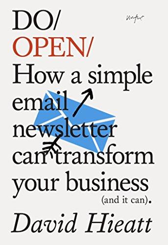 Do Open: How A Simple Newsletter Can Grow Your Business (and it Can) (Do Books)