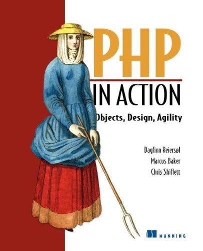 PHP in Action: Objects, Design, Agility: Modern Software Practices for PHP