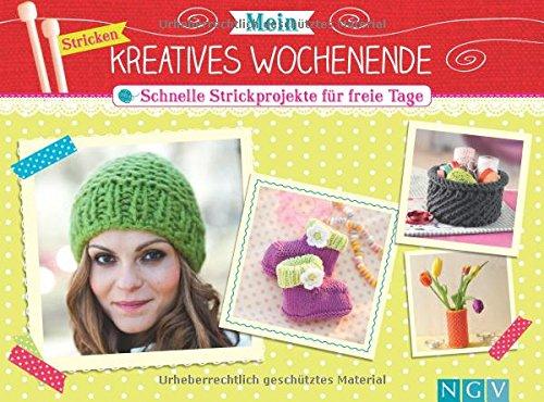 Mein kreatives Wochenende - Schnelle Strickprojekte für freie Tage