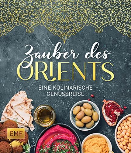 Zauber des Orients: Eine kulinarische Genussreise von Marokko bis Israel mit Mezze, Falafeln, Hummus, Tabbouleh und mehr!