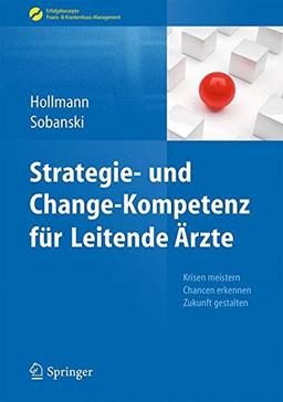 Strategie- und Change-Kompetenz für Leitende Ärzte: Krisen meistern, Chancen erkennen, Zukunft gestalten (Erfolgskonzepte Praxis- & Krankenhaus-Management)