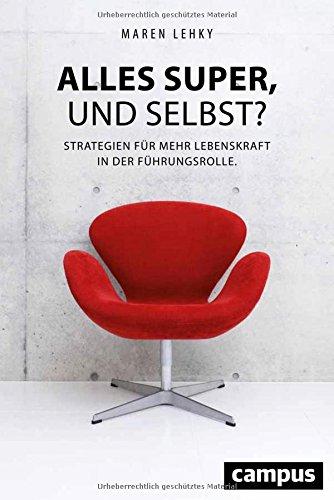 Alles super, und selbst?: Strategien für mehr Lebenskraft in der Führungsrolle