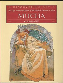 Duane, O: Mucha (Discovering Art: the Life, Times & Work of the World's Greatest Artists S.)