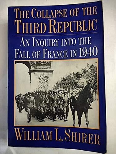 The Collapse Of The Third Republic: An Inquiry into the Fall of France in 1940