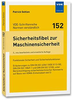 Sicherheitsfibel zur Maschinensicherheit: Funktionale Sicherheit und Sicherheitsfunktionen Erläuterungen zu DIN EN IEC 62061 (VDE 0113-50), DIN EN ISO ... auf Basis von VDMA-Einheitsblatt 66413