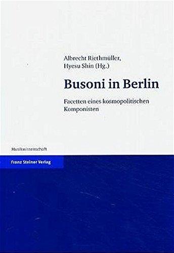 Busoni in Berlin: Facetten eines kosmopolitischen Komponisten