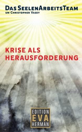 Das SeelenArbeitsTeam um Christopher Vasey - Krise als Herausforderung