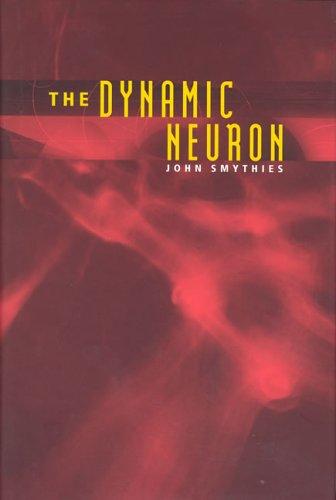 The Dynamic Neuron (Bradford Book)