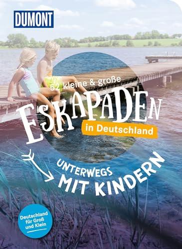 52 kleine & große Eskapaden in Deutschland - Unterwegs mit Kindern: Für Groß und Klein! (DuMont Eskapaden)