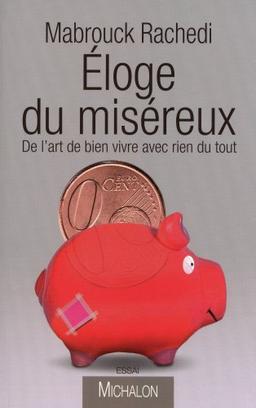 Eloge du miséreux : de l'art de bien vivre avec rien du tout : essai