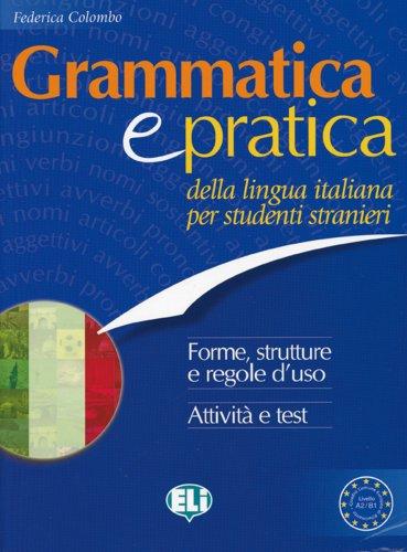 Grammatica e pratica della lingua italiana per studenti stranieri: Forme, strutture e regole d'uso