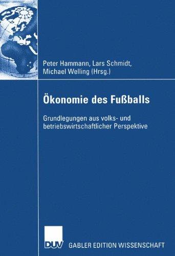 Ökonomie des Fußballs: Grundlegungen aus volks- und betriebswirtschaftlicher Perspektive