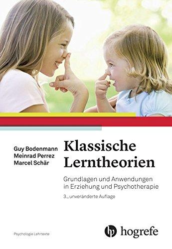 Klassische Lerntheorien: Grundlagen und Anwendungen in Erziehung und Psychotherapie