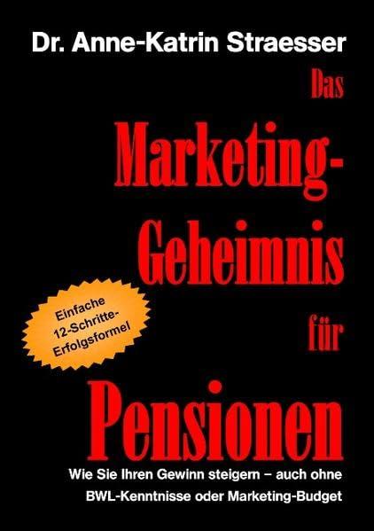 Das Marketing-Geheimnis für Pensionen: Wie Sie Ihren Gewinn steigern - auch ohne BWL-Kenntnisse oder Marketingbudget