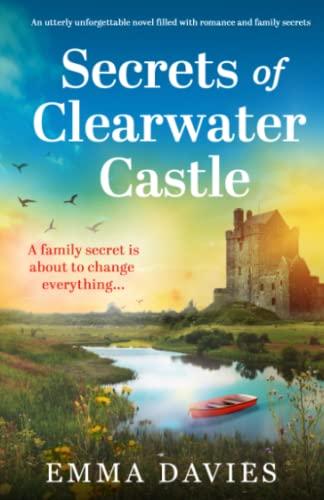 Secrets of Clearwater Castle: An utterly unforgettable novel filled with romance and family secrets (Clearwater Castle series, Band 1)