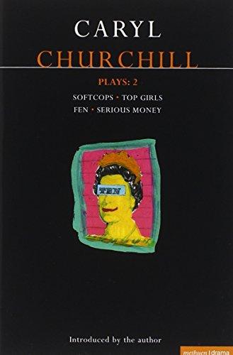 Churchill Plays 2: Softcops; Top Girls; Fen; Serious Money: &#34;Softcops&#34;; &#34;Top Girls&#34;; &#34;Fen&#34;; &#34;Serious Money&#34; Vol 2 (Methuen World Dramatists Series)