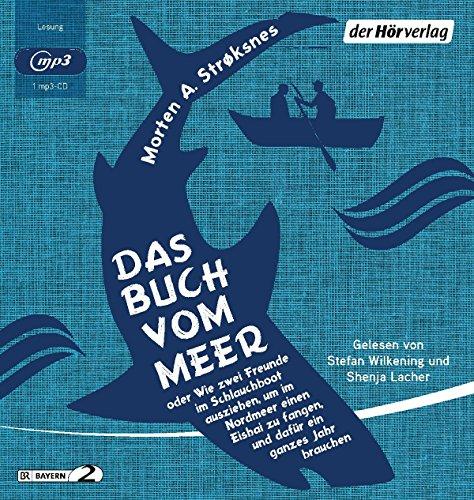 Das Buch vom Meer oder Wie zwei Freunde im Schlauchboot ausziehen, um im Nordmeer einen Eishai zu fangen, und dafür ein ganzes Jahr brauchen