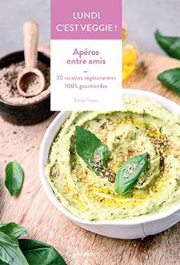 Lundi c'est veggie !. Apéros entre amis : 30 recettes végétariennes 100 % gourmandes