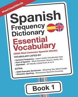 Spanish Frequency Dictionary - Essential Vocabulary: 2500 Most Common Spanish Words (Learn Spanish with the Spanish Frequency Dictionaries, Band 1)