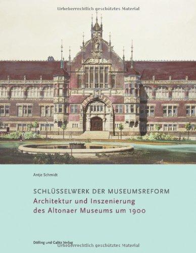 Schlüsselwerk der Museumsreform. Architektur und Inszenierung des Altonaer Museums um 1900