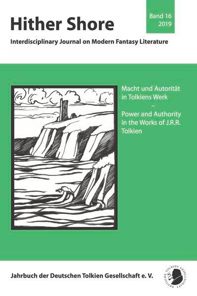 Hither Shore: Macht und Autorität in Tolkiens Werk – Band 16 (2019): Macht und Autorität in Tolkiens Werk - Power and Authority in the Works of J.R.R. ... Journal on Modern Fantasy Literature)