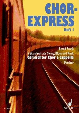 Chor-Express: 5 Standards aus Swing, Blues und Rock. Heft 1. gemischter Chor (SATB) a cappella. Chorpartitur.