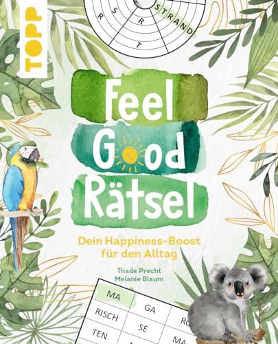 Feel Good Rätsel. Noch mehr Rätsel zum »Positiven Denken«: Dein Happiness-Boost für den Alltag. Mit 12 Rätselarten auf über 140 Seiten