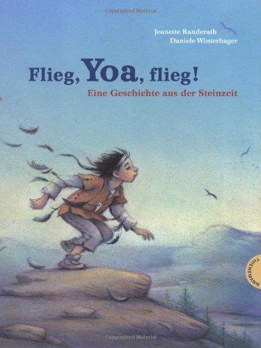 Flieg, Yoa, flieg!, Eine Geschichte aus der Steinzeit