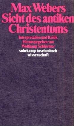 Max Webers Sicht des antiken Christentums. Interpretation und Kritik.