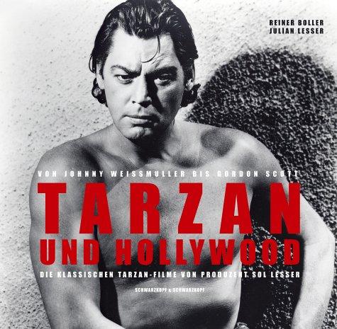 Tarzan und Hollywood. Von Johnny Weissmuller bis Gordon Scott - Die klassischen Tarzan-Filme von Produzent Sol Lesser.