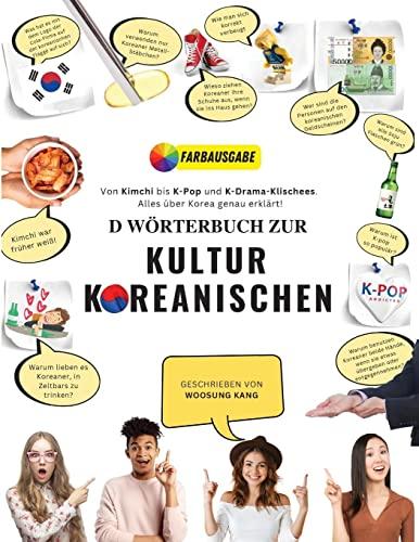 Das Wörterbuch zur Koreanischen Kultur: Von Kimchi bis K-Pop und K-Drama-Klischees. Alles über Korea genau erklärt!