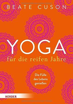 Yoga für die reifen Jahre: Die Fülle des Lebens genießen