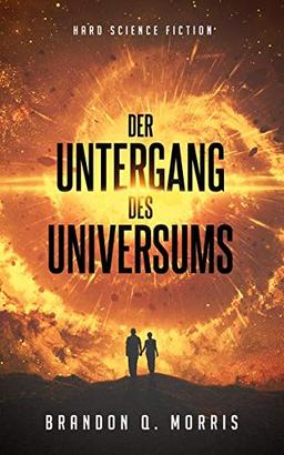 Der Untergang des Universums: Hard Science Fiction