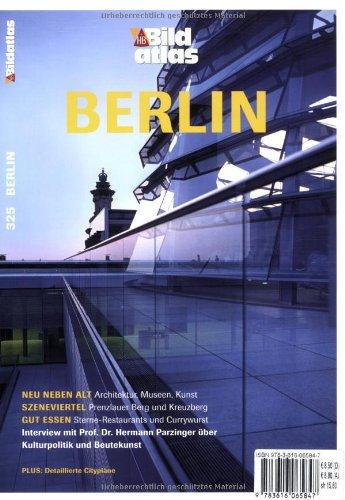 Bildatlas Berlin: Neu neben Alt: Architektur, Museen, Kunst. Szenenviertel Prenzlauer Berg und Kreuzberg. Gut essen: Sterne-Restaurants und Currywurst. Detaillierte Citypläne