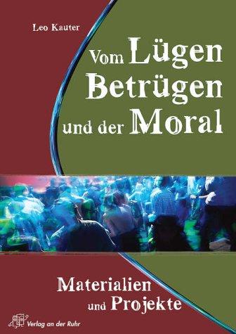 Vom Lügen, Betrügen und der Moral: Materialien und Projekte